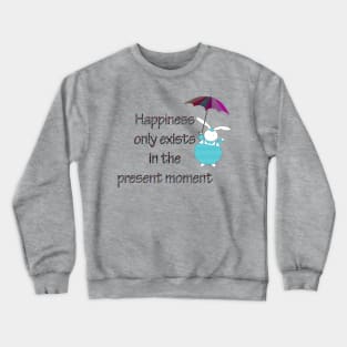 Happiness in Present Moment Crewneck Sweatshirt